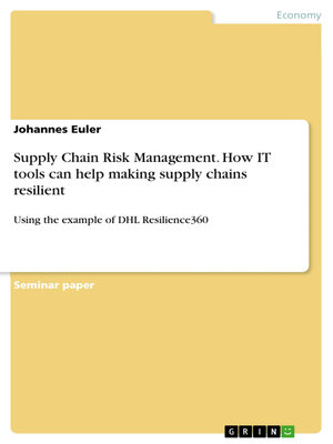 cover image of Supply Chain Risk Management. How IT tools can help making supply chains resilient